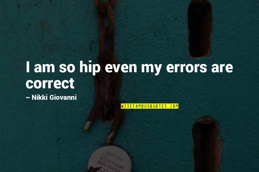 Chapling Quotes By Nikki Giovanni: I am so hip even my errors are