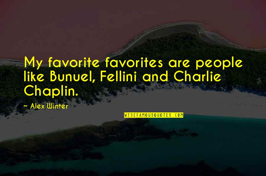 Chaplin's Quotes By Alex Winter: My favorite favorites are people like Bunuel, Fellini