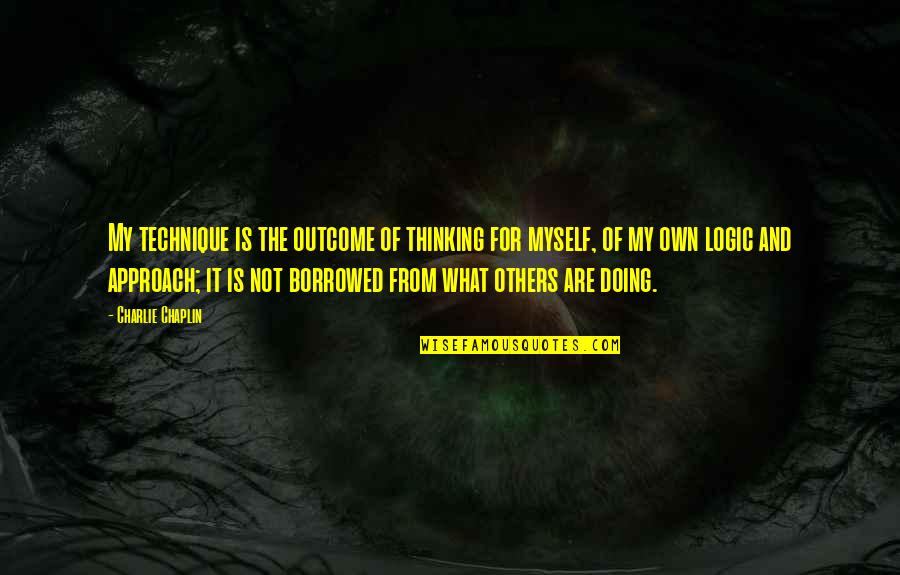 Chaplin's Quotes By Charlie Chaplin: My technique is the outcome of thinking for Chaplin's Quotes By Charlie Chaplin: My technique is the outcome of thinking for