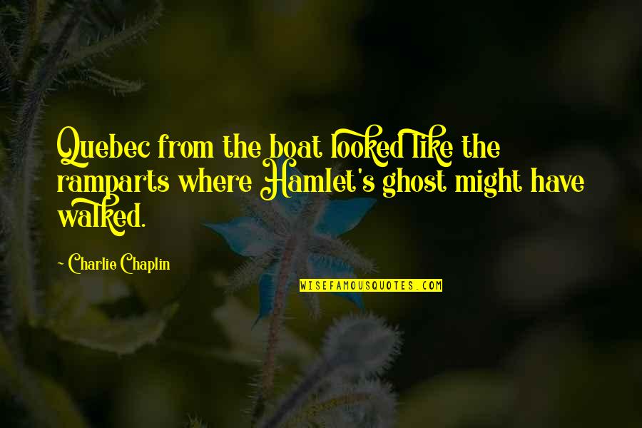 Chaplin's Quotes By Charlie Chaplin: Quebec from the boat looked like the ramparts Chaplin's Quotes By Charlie Chaplin: Quebec from the boat looked like the ramparts