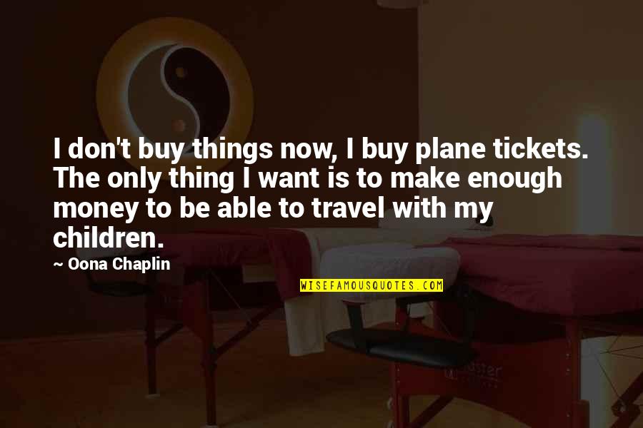 Chaplin's Quotes By Oona Chaplin: I don't buy things now, I buy plane