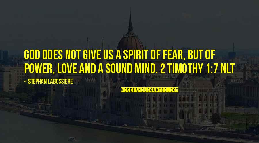 Chaplins Taunton Quotes By Stephan Labossiere: God does not give us a spirit of Chaplins Taunton Quotes By Stephan Labossiere: God does not give us a spirit of