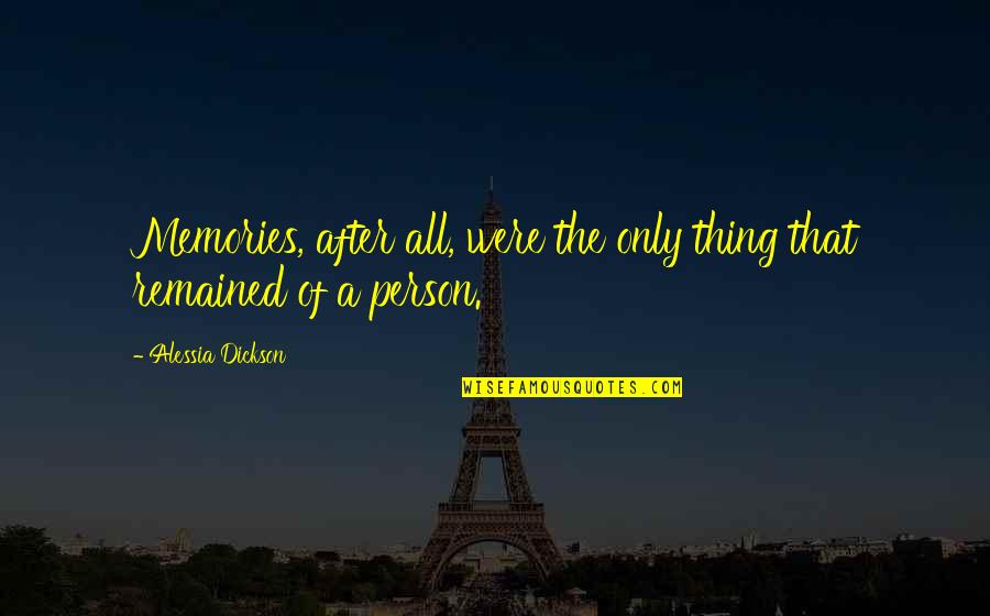 Chaplinsky Oyez Quotes By Alessia Dickson: Memories, after all, were the only thing that