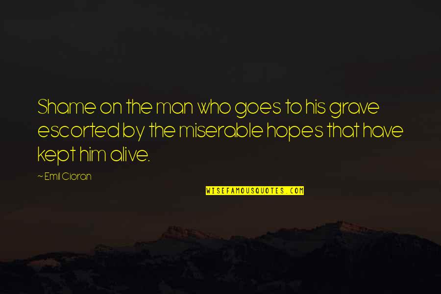 Chaplinsky Oyez Quotes By Emil Cioran: Shame on the man who goes to his