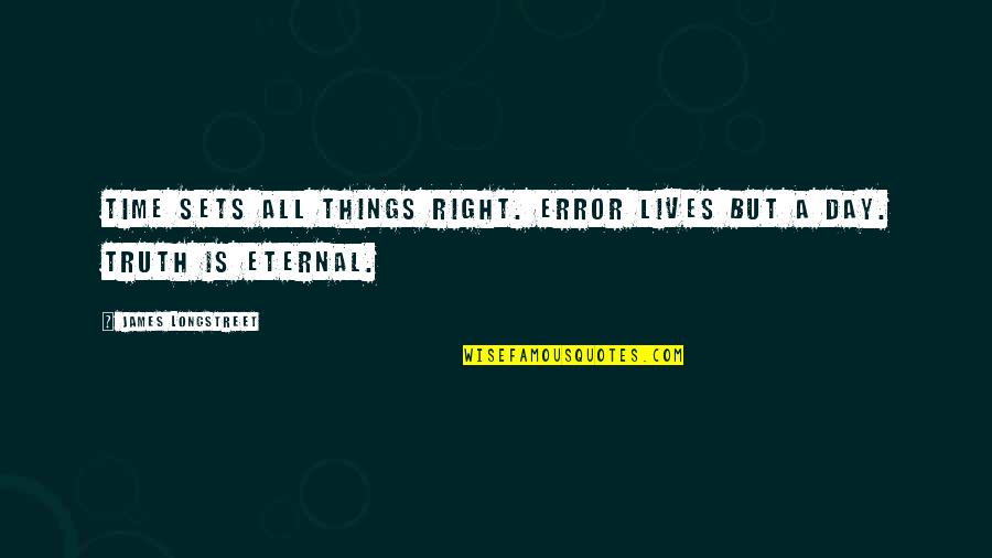 Chaplinsky Oyez Quotes By James Longstreet: Time sets all things right. Error lives but
