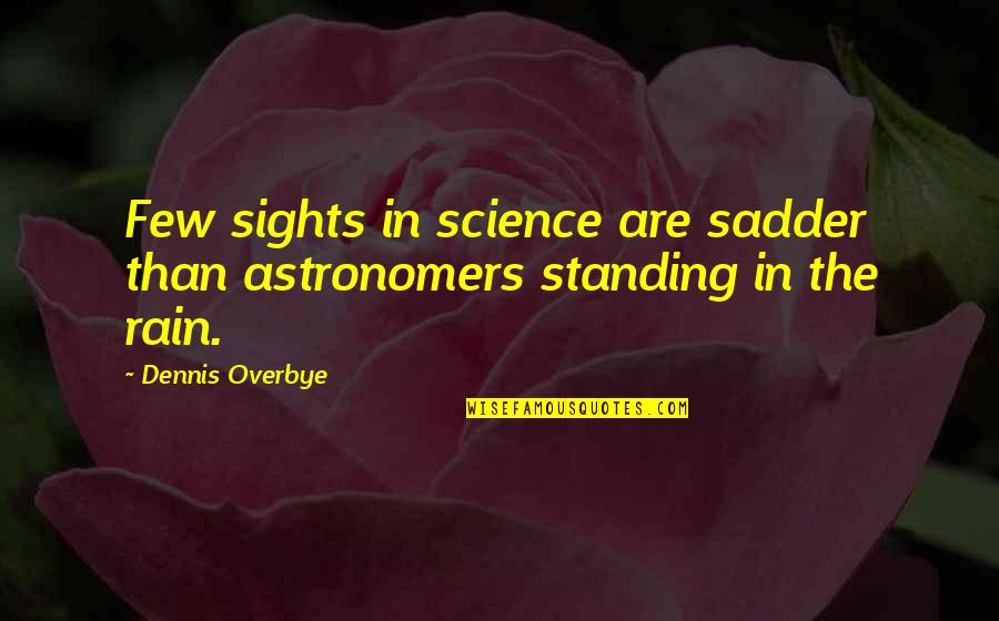 Chaplygin Equation Quotes By Dennis Overbye: Few sights in science are sadder than astronomers