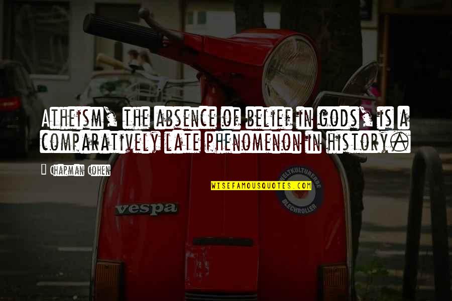 Chapman Cohen Quotes By Chapman Cohen: Atheism, the absence of belief in gods, is Chapman Cohen Quotes By Chapman Cohen: Atheism, the absence of belief in gods, is