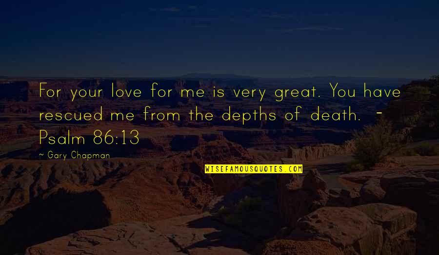 Chapman Quotes By Gary Chapman: For your love for me is very great.