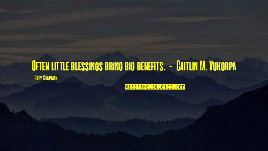 Chapman Quotes By Gary Chapman: Often little blessings bring big benefits. - Caitlin