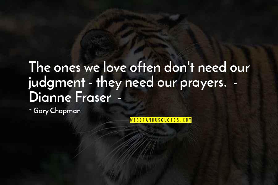 Chapman Quotes By Gary Chapman: The ones we love often don't need our