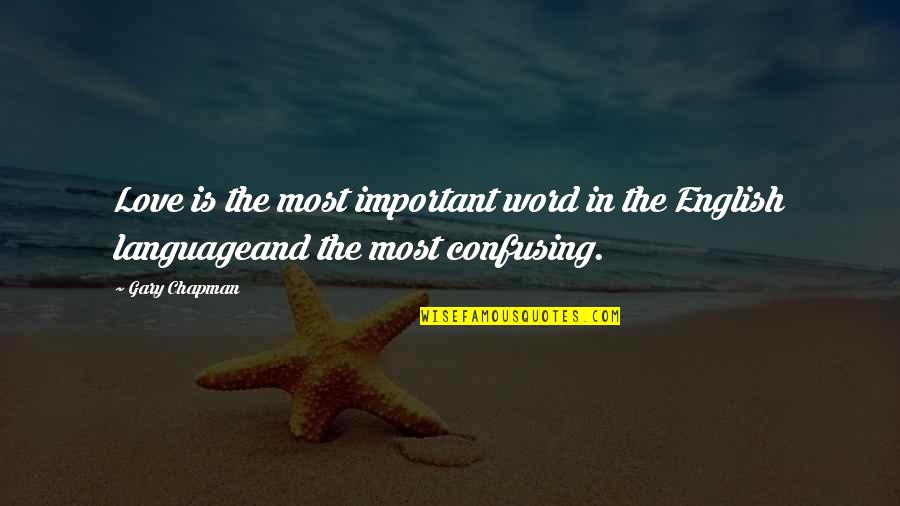 Chapman Quotes By Gary Chapman: Love is the most important word in the