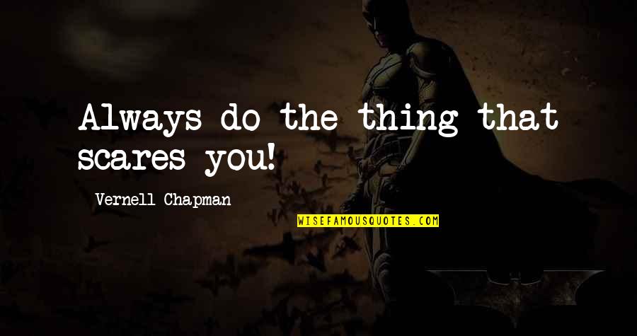 Chapman Quotes By Vernell Chapman: Always do the thing that scares you!