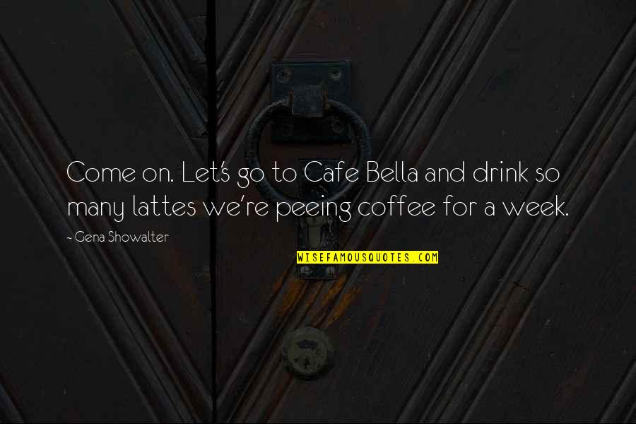 Chapo Guzman Best Quotes By Gena Showalter: Come on. Let's go to Cafe Bella and Chapo Guzman Best Quotes By Gena Showalter: Come on. Let's go to Cafe Bella and