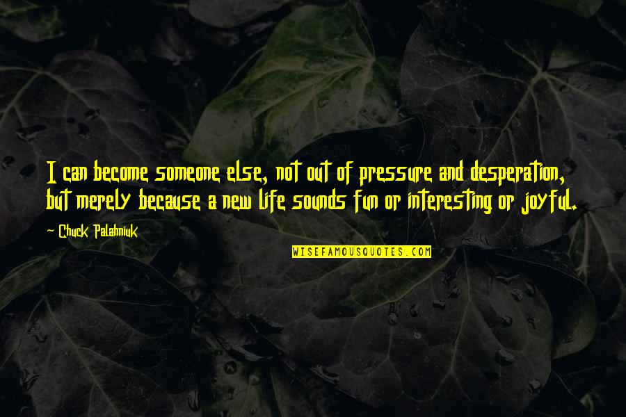 Chapo Guzman Funny Quotes By Chuck Palahniuk: I can become someone else, not out of Chapo Guzman Funny Quotes By Chuck Palahniuk: I can become someone else, not out of