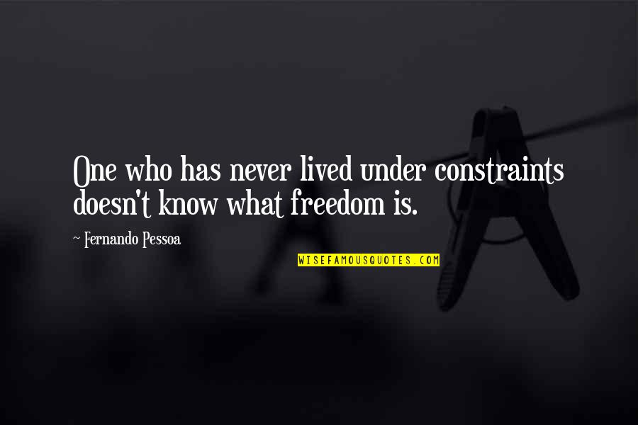 Chapo Guzman Funny Quotes By Fernando Pessoa: One who has never lived under constraints doesn't Chapo Guzman Funny Quotes By Fernando Pessoa: One who has never lived under constraints doesn't