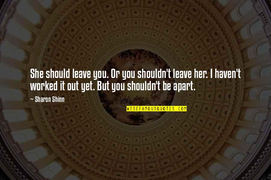 Chapo Guzman Funny Quotes By Sharon Shinn: She should leave you. Or you shouldn't leave Chapo Guzman Funny Quotes By Sharon Shinn: She should leave you. Or you shouldn't leave