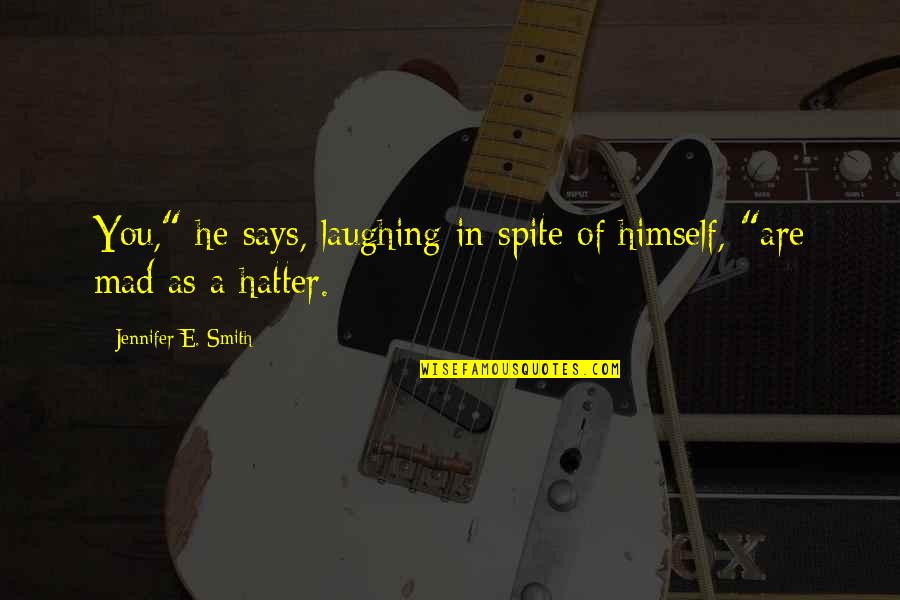 Chapolin Quotes By Jennifer E. Smith: You," he says, laughing in spite of himself,