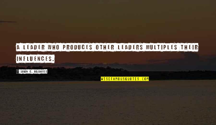 Chapons Greenhouse Quotes By John C. Maxwell: A leader who produces other leaders multiples their