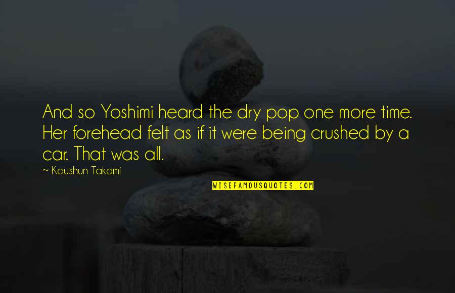 Chapot Quotes By Koushun Takami: And so Yoshimi heard the dry pop one