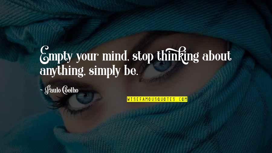 Chapoton Apartments Quotes By Paulo Coelho: Empty your mind, stop thinking about anything, simply Chapoton Apartments Quotes By Paulo Coelho: Empty your mind, stop thinking about anything, simply