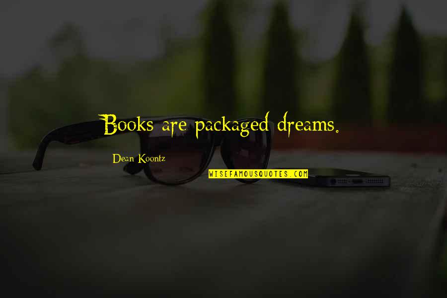 Chapparal Quotes By Dean Koontz: Books are packaged dreams. Chapparal Quotes By Dean Koontz: Books are packaged dreams.