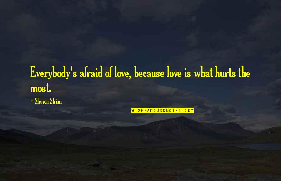 Chappe Quotes By Sharon Shinn: Everybody's afraid of love, because love is what