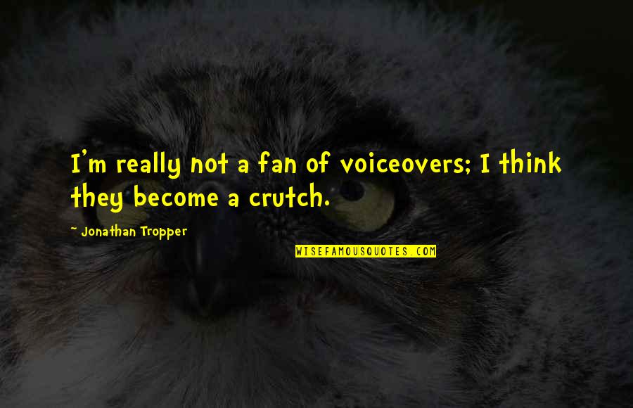Chappelle Chuck Taylor Quotes By Jonathan Tropper: I'm really not a fan of voiceovers; I Chappelle Chuck Taylor Quotes By Jonathan Tropper: I'm really not a fan of voiceovers; I