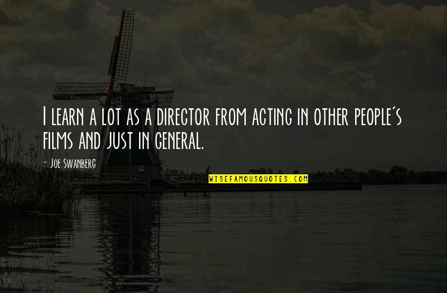 Chappelle Dylan Quote Quotes By Joe Swanberg: I learn a lot as a director from
