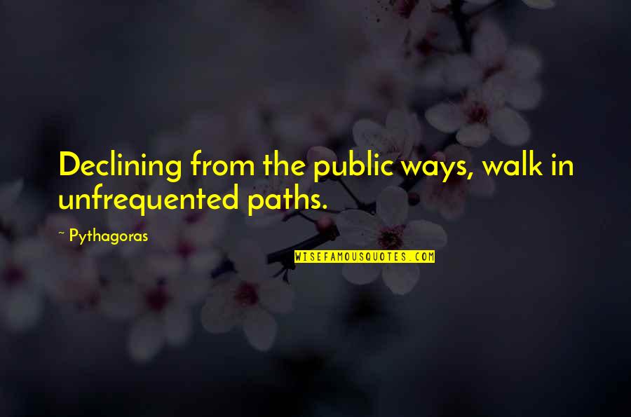 Chappelle Dylan Quote Quotes By Pythagoras: Declining from the public ways, walk in unfrequented