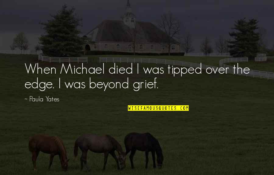 Chappelle Dylan Quotes By Paula Yates: When Michael died I was tipped over the