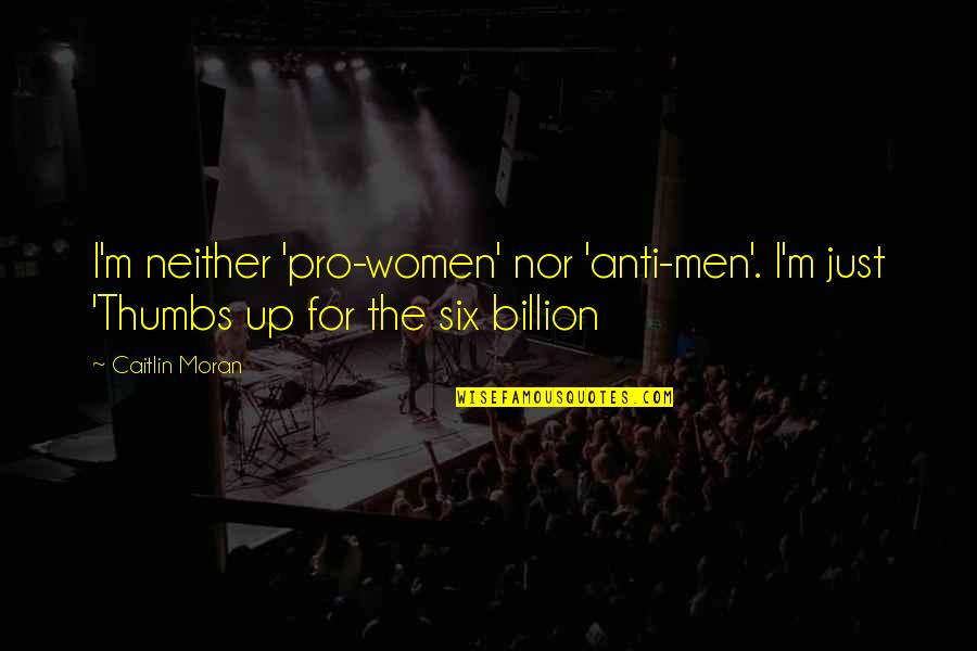 Chappelle P Diddy Quotes By Caitlin Moran: I'm neither 'pro-women' nor 'anti-men'. I'm just 'Thumbs