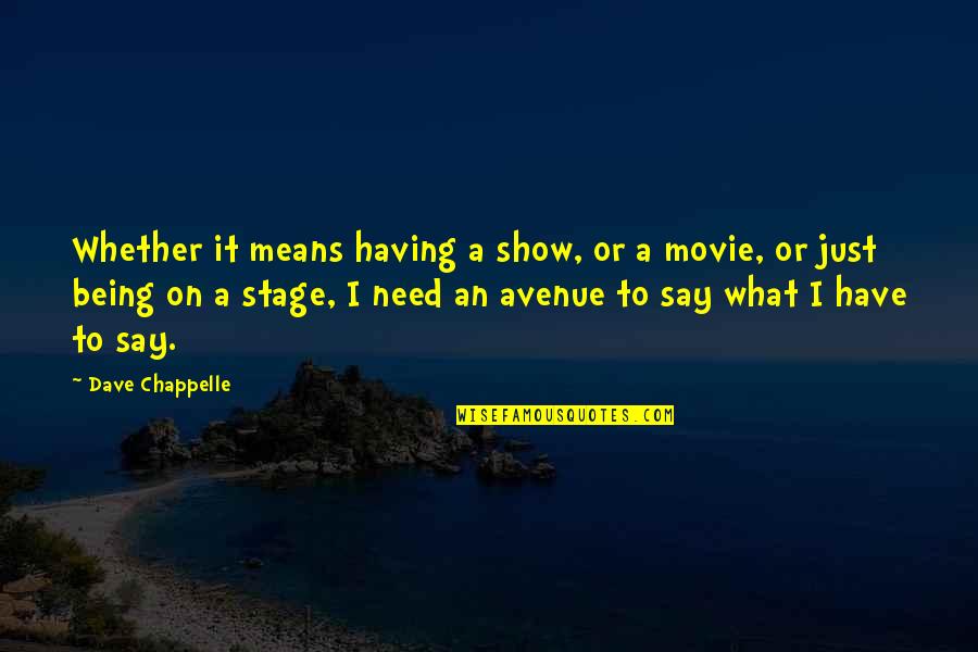 Chappelle Quotes By Dave Chappelle: Whether it means having a show, or a