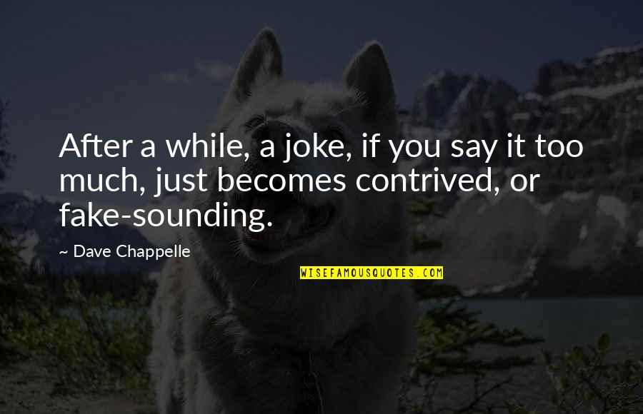 Chappelle Quotes By Dave Chappelle: After a while, a joke, if you say