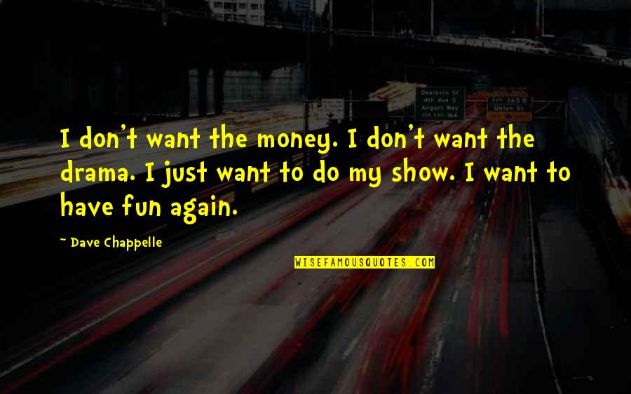 Chappelle Quotes By Dave Chappelle: I don't want the money. I don't want