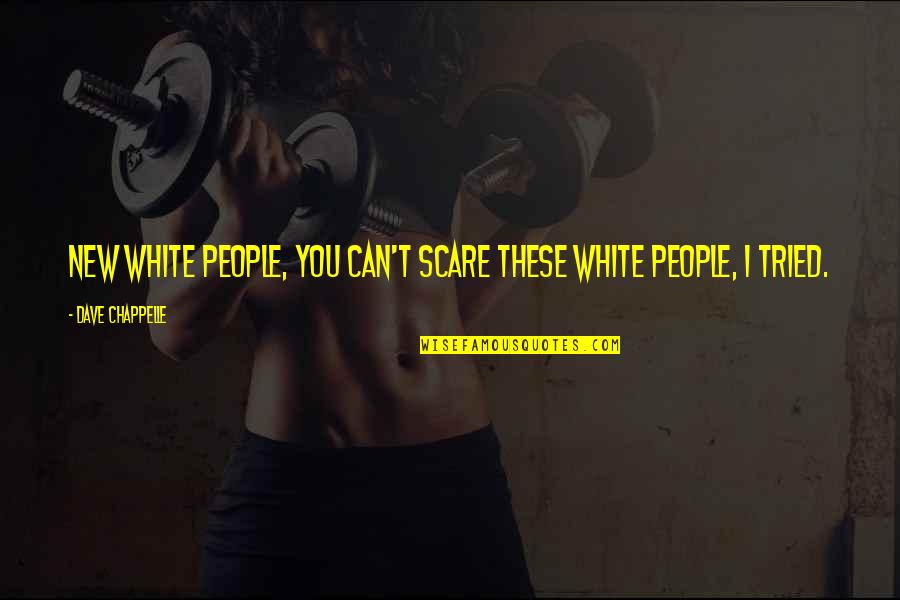 Chappelle Quotes By Dave Chappelle: New white people, you can't scare these white