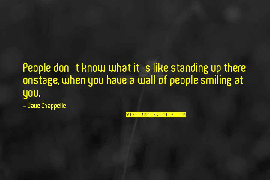 Chappelle Quotes By Dave Chappelle: People don't know what it's like standing up