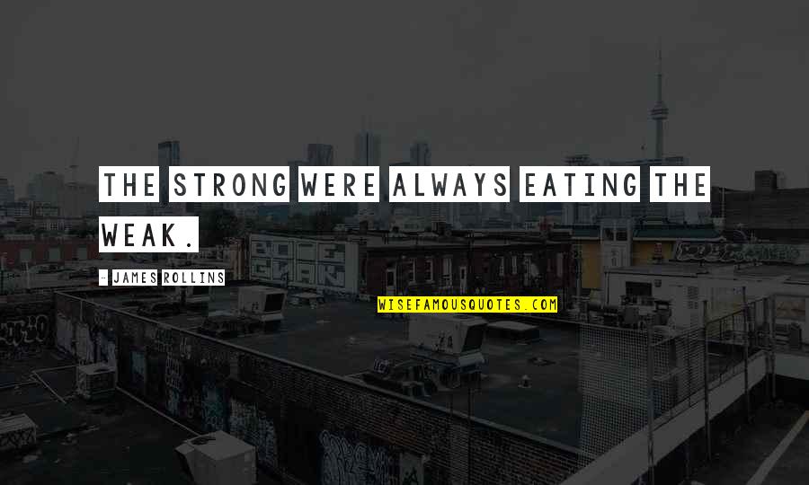 Chappelle Show P Diddy Quotes By James Rollins: The strong were always eating the weak.