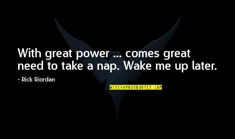 Chappie James Quotes By Rick Riordan: With great power ... comes great need to