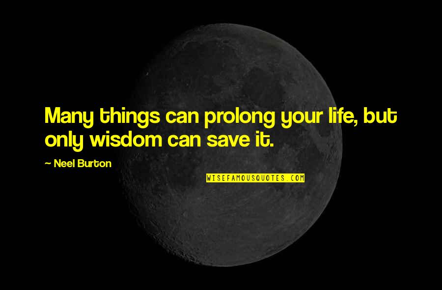 Chappie Vincent Quotes By Neel Burton: Many things can prolong your life, but only