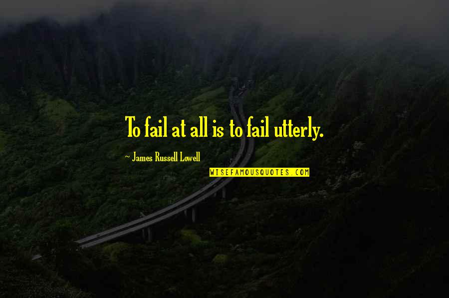 Chappies Carpet Quotes By James Russell Lowell: To fail at all is to fail utterly. Chappies Carpet Quotes By James Russell Lowell: To fail at all is to fail utterly.