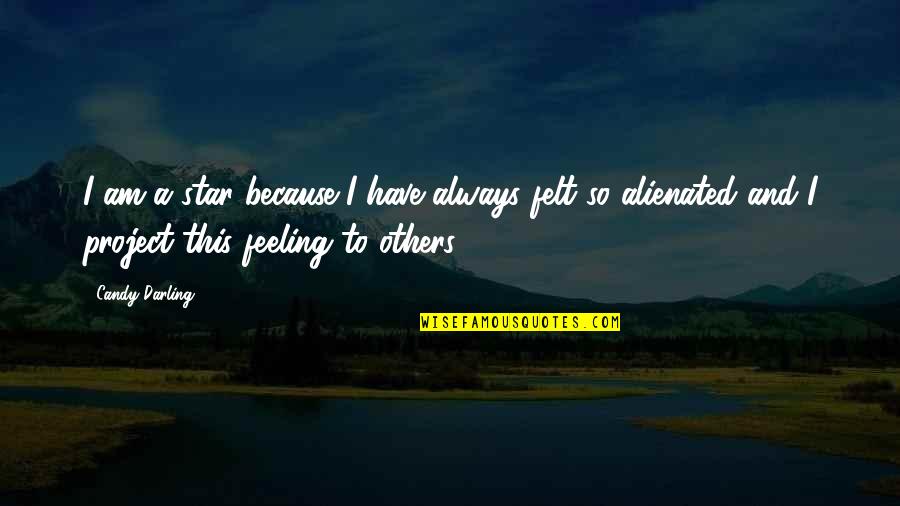 Chapping And Cracking Quotes By Candy Darling: I am a star because I have always Chapping And Cracking Quotes By Candy Darling: I am a star because I have always