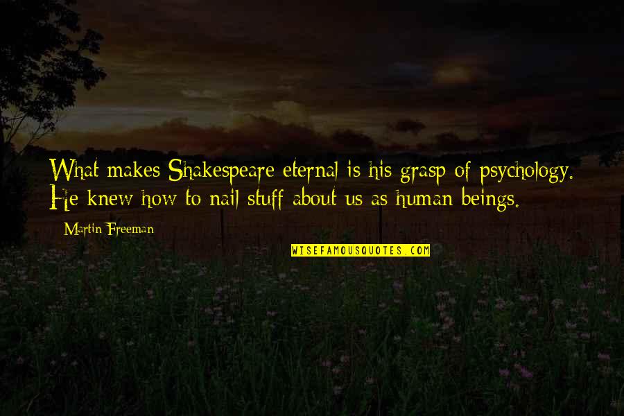 Chappism Quotes By Martin Freeman: What makes Shakespeare eternal is his grasp of