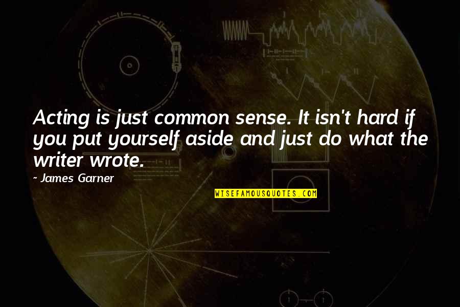 Chappuis Look Quotes By James Garner: Acting is just common sense. It isn't hard Chappuis Look Quotes By James Garner: Acting is just common sense. It isn't hard