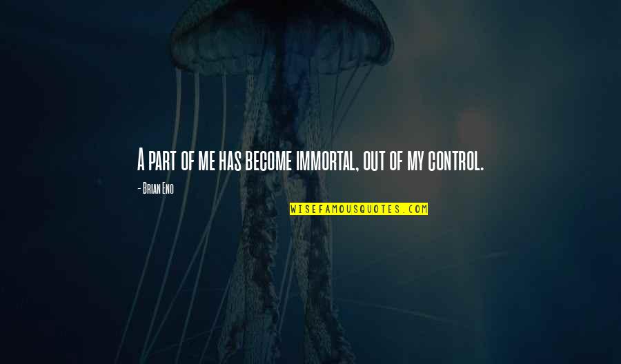 Chappy Funeral Home Quotes By Brian Eno: A part of me has become immortal, out