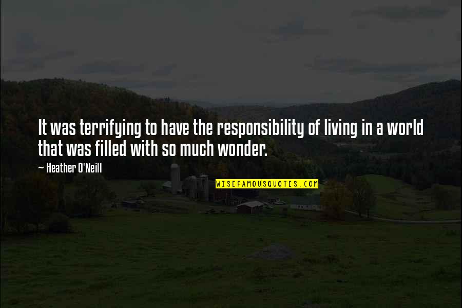 Chappy Funeral Home Quotes By Heather O'Neill: It was terrifying to have the responsibility of