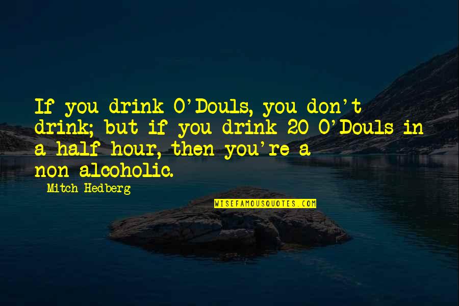 Chapron Artist Quotes By Mitch Hedberg: If you drink O'Douls, you don't drink; but