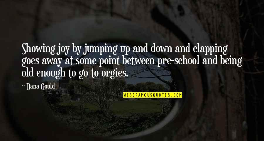 Chapron Delage Quotes By Dana Gould: Showing joy by jumping up and down and Chapron Delage Quotes By Dana Gould: Showing joy by jumping up and down and