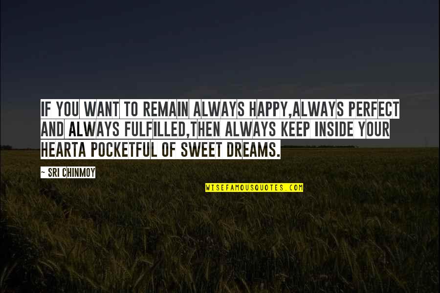 Chapron Delage Quotes By Sri Chinmoy: If you want to remain always happy,Always perfect Chapron Delage Quotes By Sri Chinmoy: If you want to remain always happy,Always perfect
