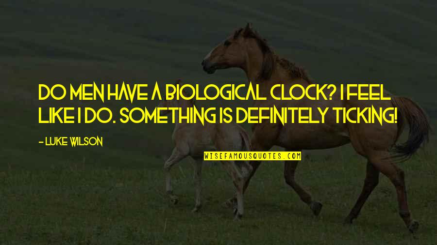Chapter 2 Jekyll And Hyde Quotes By Luke Wilson: Do men have a biological clock? I feel
