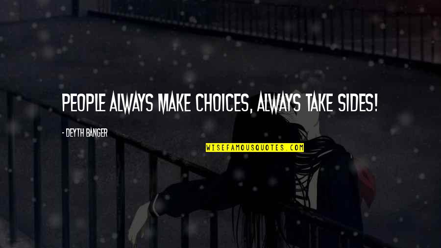 Chapter 21 Quotes By Deyth Banger: People always make choices, always take sides!